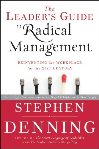 The Leader's Guide to Radical Management: Reinventing the Workplace for the 21st Century